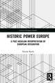 Historic Power Europe: A Post-Hegelian Interpretation of European Integration