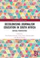 Decolonising Journalism Education in South Africa: Critical Perspectives