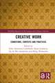 Creative Work: Conditions, Contexts and Practices