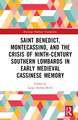 Saint Benedict, Montecassino, and the Crisis of Ninth-Century Southern Lombards in Early Medieval Cassinese Memory