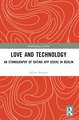 Love and Technology: An Ethnography of Dating App Users in Berlin