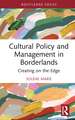 Cultural Policy and Management in Borderlands: Creating on the Edge