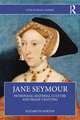 Jane Seymour: Patronage, Material Culture and Image Crafting