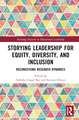 Storying Leadership for Equity, Diversity, and Inclusion: Reconceiving Research Dynamics