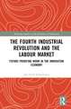 The Fourth Industrial Revolution and the Labour Market: Future-proofing Work in the Innovation Economy