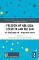 Freedom of Religion, Security and the Law: Key Challenges for a Pluralistic Society