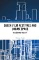 Queer Film Festivals and Urban Space: Reclaiming the City