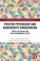 Positive Psychology and Biodiversity Conservation: Health, Wellbeing, and Pro-Environmental Action