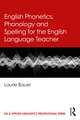 English Phonetics, Phonology and Spelling for the English Language Teacher