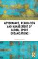 Governance, Regulation and Management of Global Sport Organisations