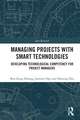 Managing Projects with Smart Technologies: Developing Technological Competency for Project Managers