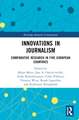 Innovations in Journalism: Comparative Research in Five European Countries