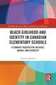 Black Girlhood and Identity in Canadian Elementary Schools: A Feminist Perspective on Voice, Agency, and Visibility