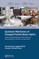 Quantum Mechanics of Charged Particle Beam Optics: Understanding Devices from Electron Microscopes to Particle Accelerators