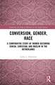 Conversion, Gender, Race: A Comparative Study of Women Becoming Jewish, Christian, and Muslim in the Netherlands
