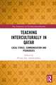 Teaching Interculturally in Qatar: Local Ethics, Communication and Pedagogies