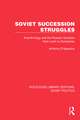 Soviet Succession Struggles: Kremlinology and the Russian Question from Lenin to Gorbachev