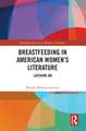 Breastfeeding in American Women’s Literature: Latching On