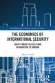 The Economics of International Security: Great Power Politics from Afghanistan to Ukraine