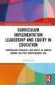 Curriculum Implementation Leadership and Equity in Education: Curriculum Struggles and Hopes in Jamaica During the Post-Independence Era