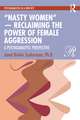 “Nasty Women” — Reclaiming the Power of Female Aggression: A Psychoanalytic Perspective