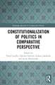 Constitutionalization of Politics in Comparative Perspective