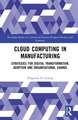 Cloud Computing in Manufacturing: Strategies for Digital Transformation, Adoption and Organisational Change