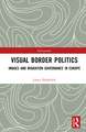 Visual Border Politics: Images and Migration Governance in Europe