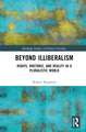 Beyond Illiberalism: Rights, Rhetoric, and Reality in a Pluralistic World