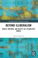 Beyond Illiberalism: Rights, Rhetoric, and Reality in a Pluralistic World