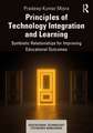 Principles of Technology Integration and Learning: Symbiotic Relationships for Improving Educational Outcomes