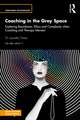 Coaching in the Grey Space: Exploring Boundaries, Ethics and Complexity when Coaching and Therapy Intersect