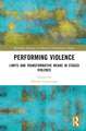 Performing Violence: Limits and Transformative Means in Staged Violence