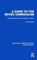 A Guide to the Soviet Curriculum: What the Russian Child is Taught in School