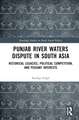 Punjab River Waters Dispute in South Asia: Historical Legacies, Political Competition, and Peasant Interests