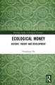 Ecological Money: History, Theory, and Development