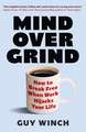 Mind Over Grind: How to Break Free When Work Hijacks Your Life
