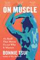 On Muscle: The Stuff That Moves Us and Why It Matters
