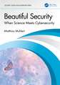 Beautiful Security: When Science Meets Cybersecurity