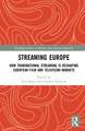 Streaming Europe: How Transnational Streaming is Reshaping European Film and Television Markets