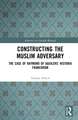Constructing the Muslim Adversary: The Case of Raymond of Aguilers’ Historia Francorum