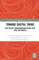 Toward Digital Twins: Why Digital Transformation begins with Data, not Models