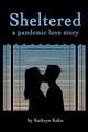 Sheltered: A Pandemic Love Story Volume 1