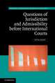 Questions of Jurisdiction and Admissibility before International Courts