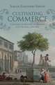 Cultivating Commerce: Cultures of Botany in Britain and France, 1760–1815