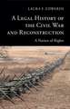 A Legal History of the Civil War and Reconstruction: A Nation of Rights