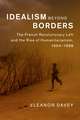 Idealism beyond Borders: The French Revolutionary Left and the Rise of Humanitarianism, 1954–1988