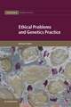 Ethical Problems and Genetics Practice