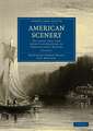 American Scenery: Or, Land, Lake, and River Illustrations of Transatlantic Nature