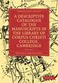 A Descriptive Catalogue of the Manuscripts in the Library of Corpus Christi College, Cambridge